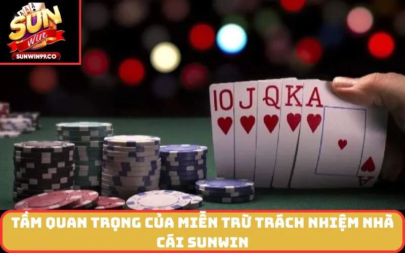 Tầm quan trọng của Miễn Trừ Trách Nhiệm nhà cái SUNWIN