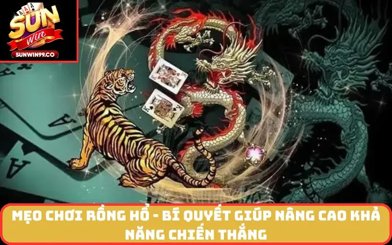 Mẹo chơi rồng hổ - Bí quyết giúp nâng cao khả năng chiến thắng