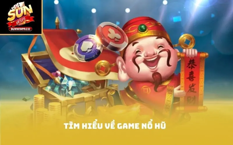 Tìm hiểu về game nổ hũ
