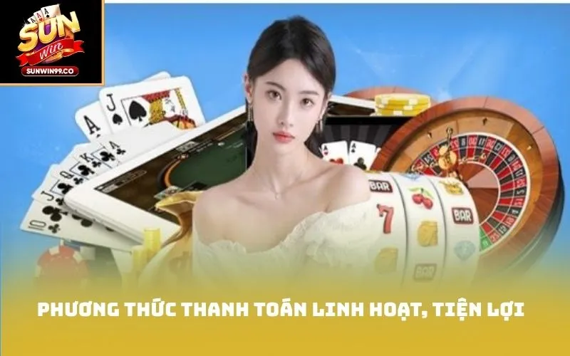 Phương thức thanh toán linh hoạt, tiện lợi