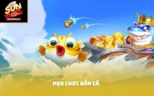 mẹo chơi bắn cá