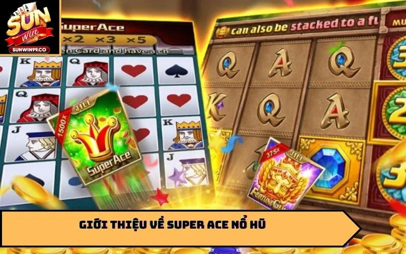 Giới thiệu về Super ACE Nổ Hũ