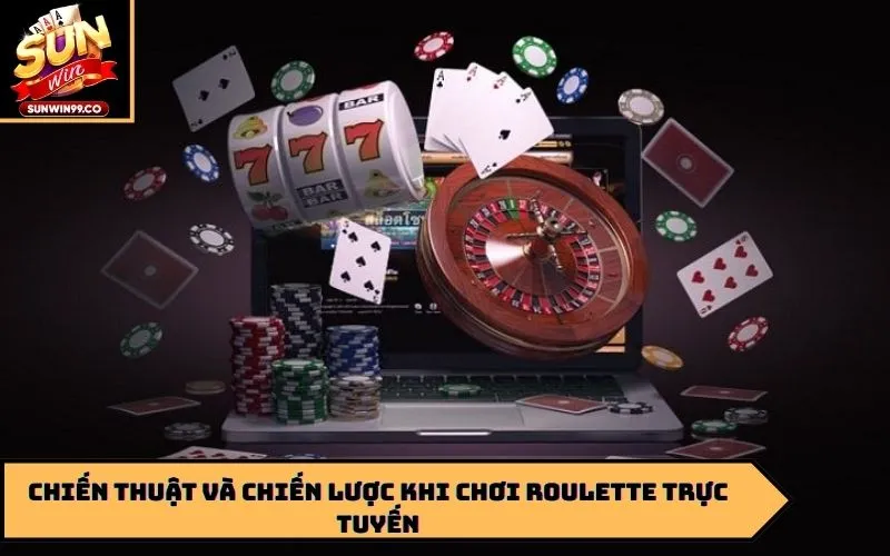 Chiến thuật và chiến lược khi chơi roulette trực tuyến