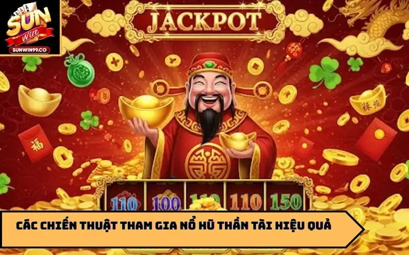 Các chiến thuật tham gia nổ hũ thần tài hiệu quả