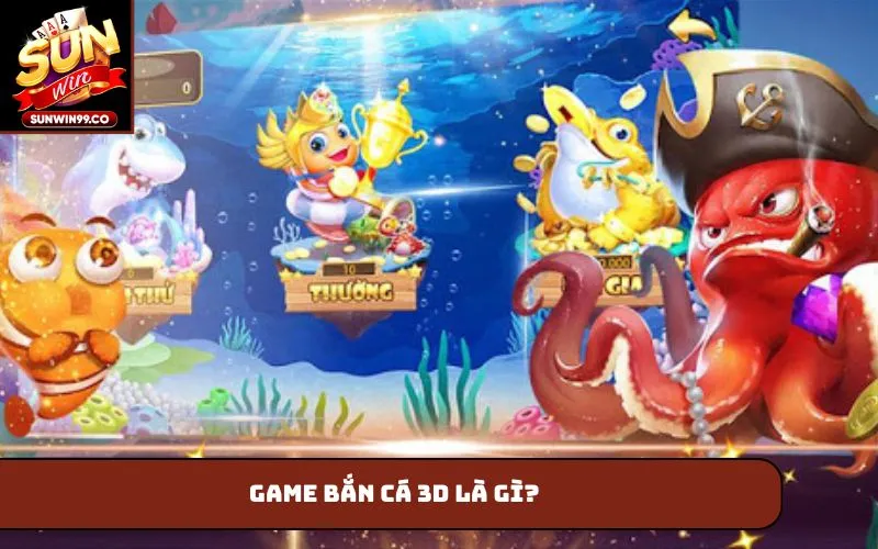 Game bắn cá 3D là gì?