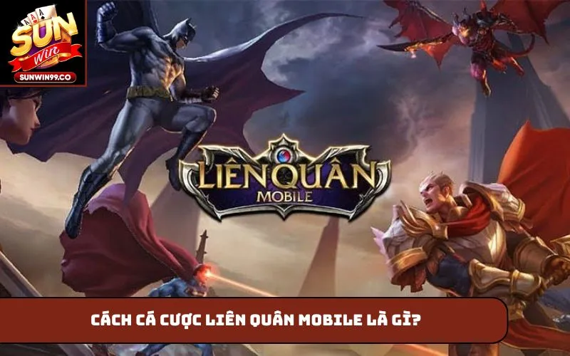 Cách cá cược Liên Quân Mobile là gì?