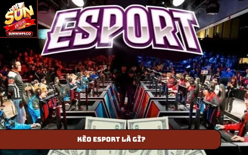 Kèo Esport là gì?