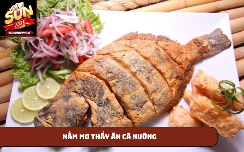 Nằm mơ thấy ăn cá nướng