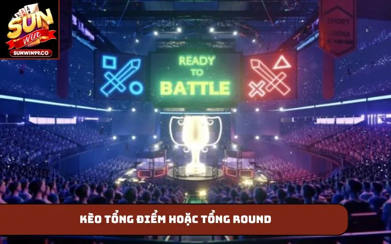Kèo tổng điểm hoặc tổng round