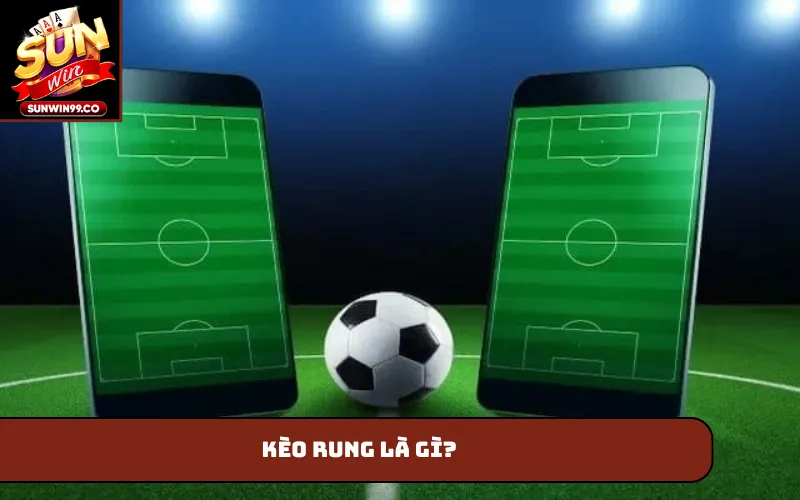 Kèo rung là gì?