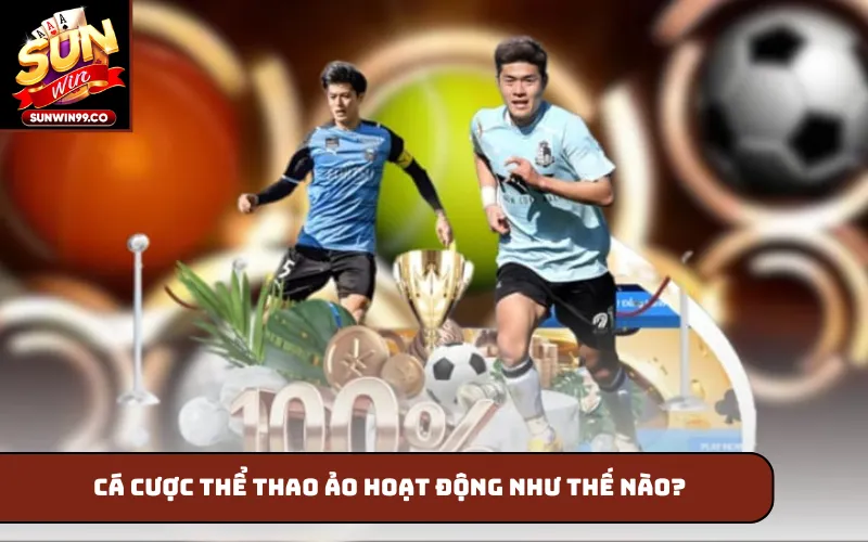 Cá cược thể thao ảo hoạt động như thế nào?