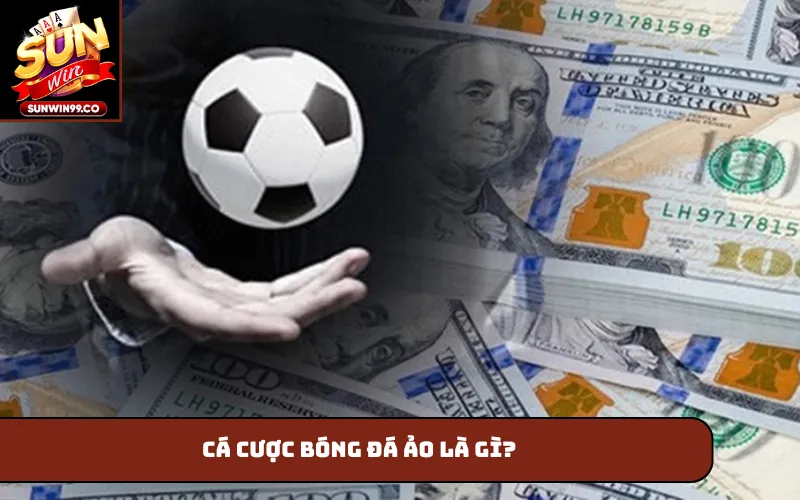 Cá cược bóng đá ảo là gì?