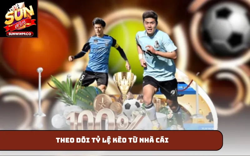 Theo dõi tỷ lệ kèo từ nhà cái