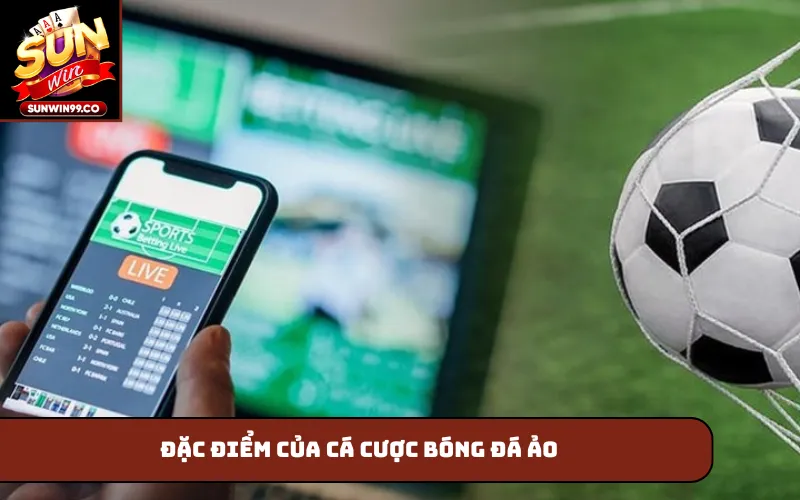 Đặc điểm của cá cược bóng đá ảo