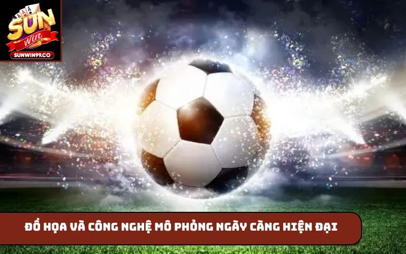Đồ họa và công nghệ mô phỏng ngày càng hiện đại